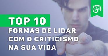 Top 10 Formas de Lidar Com o Criticismo na Sua Vida